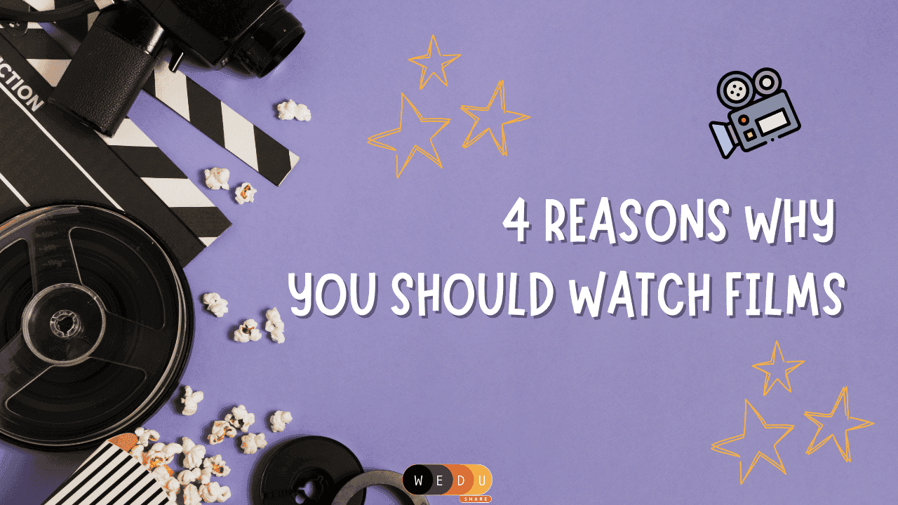 4 Reasons Why You Should Watch Films