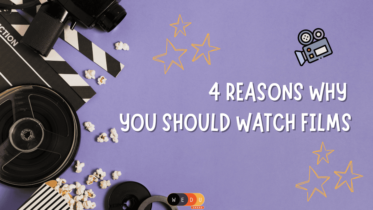 4 Reasons Why You Should Watch Films | WEduShare